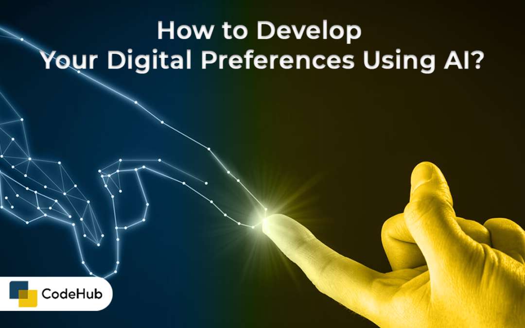 How to Develop Your Digital Preferences Using AI?