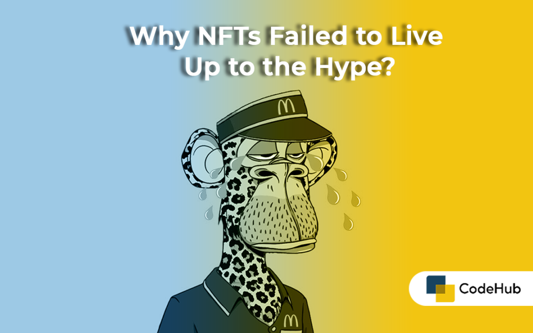 Why NFTs Failed to Live Up to the Hype?