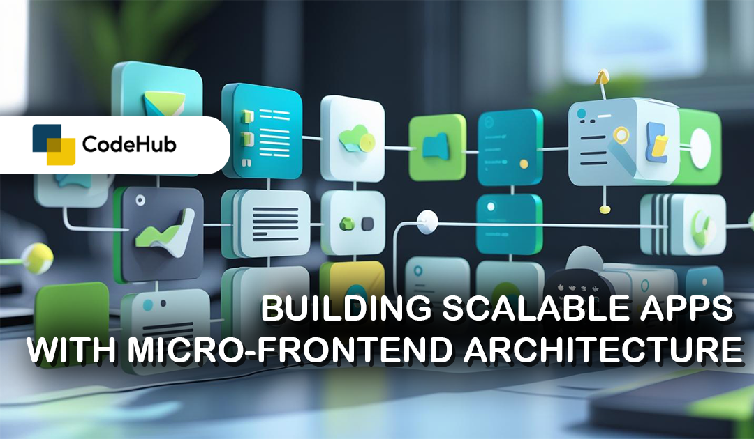 Building Scalable Apps with Micro-Frontend Architecture